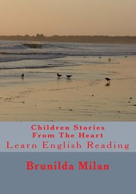 Children Stories From The Heart: Learn English Reading by Milan, Brunilda