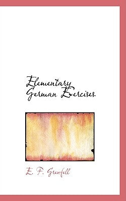 Elementary German Exercises by Grenfell, E. F.