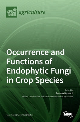 Occurrence and Functions of Endophytic Fungi in Crop Species by Nicoletti, Rosario