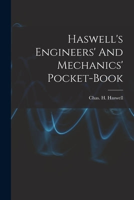 Haswell's Engineers' And Mechanics' Pocket-book by Haswell, Chas H. (Charles Haynes) 1.