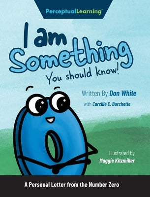 I Am Something You Should Know!: A Personal Letter from the Number Zero by White, Don