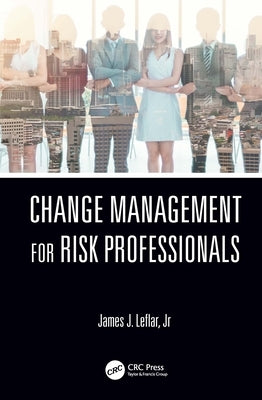 Change Management for Risk Professionals by Leflar Jr, James J.