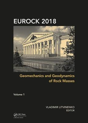 Geomechanics and Geodynamics of Rock Masses, Volume 1: Proceedings of the 2018 European Rock Mechanics Symposium by Litvinenko, Vladimir