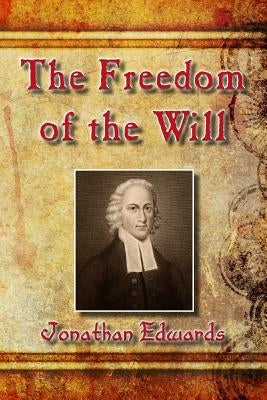 The Freedom of the Will by Edwards, Jonathan