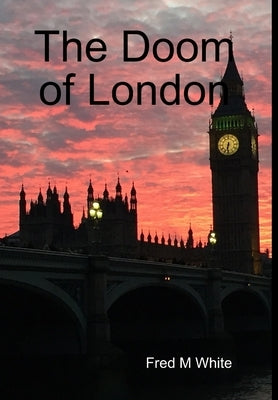 The Doom of London by White, Fred M.