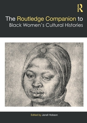 The Routledge Companion to Black Women's Cultural Histories by Hobson, Janell