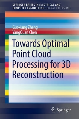 Towards Optimal Point Cloud Processing for 3D Reconstruction by Zhang, Guoxiang