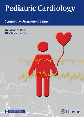 Pediatric Cardiology: Symptoms - Diagnosis - Treatment by Haas, Nikolaus A.