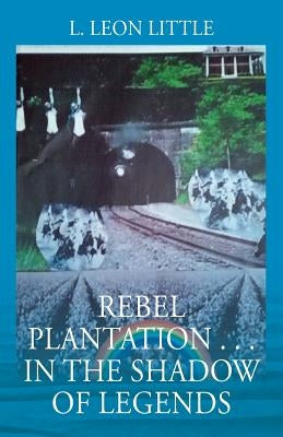 Rebel Plantation . . . In The Shadow of Legends by Little, L. Leon