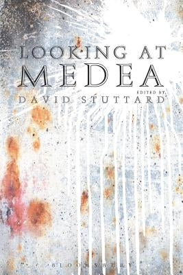 Looking at Medea: Essays and a Translation of Euripides' Tragedy by Stuttard, David