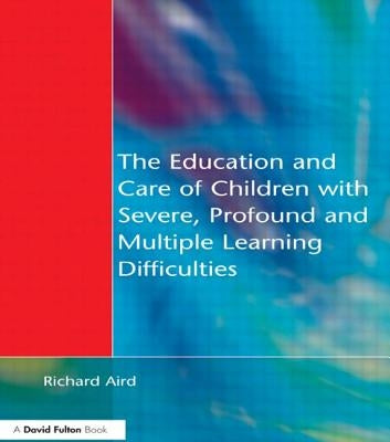 The Education and Care of Children with Severe, Profound and Multiple Learning Disabilities: Musical Activities to Develop Basic Skills by Aird, Richard