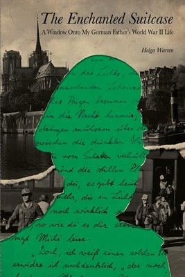 The Enchanted Suitcase: A Window Onto My German Father's World War II Life by Warren, Helga
