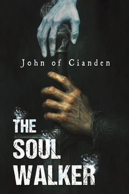 The Soul Walker by John of Cianden