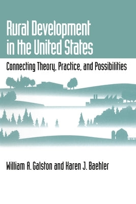 Rural Development in the United States: Connecting Theory, Practice, and Possibilities by Galston, William A.