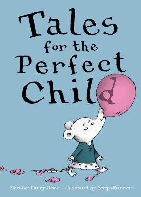 Tales for the Perfect Child by Heide, Florence Parry