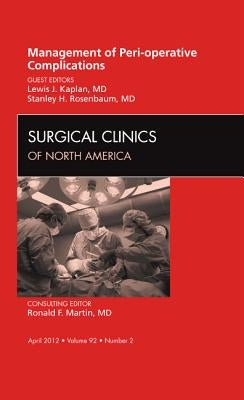 Management of Peri-Operative Complications, an Issue of Surgical Clinics: Volume 92-2 by Rosenbaum, Stanley H.