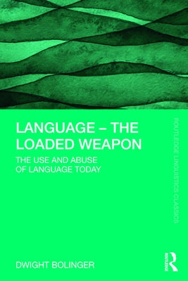 Language - The Loaded Weapon: The Use and Abuse of Language Today by Bolinger, Dwight