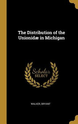 The Distribution of the Unionidæ in Michigan by Bryant, Walker
