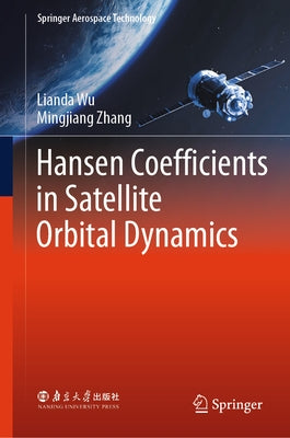 Hansen Coefficients in Satellite Orbital Dynamics by Wu, Lianda
