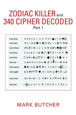 Zodiac Killer and 340 Cipher Decoded: Part 1 by Butcher, Mark
