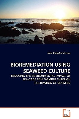 Bioremediation Using Seaweed Culture by Sanderson, John Craig