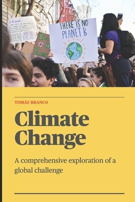 Climate Change - A comprehensive exploration of a global challenge by Branco, Tomás Maria