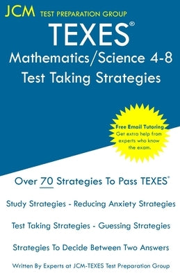 TEXES Mathematics/Science 4-8 - Test Taking Strategies: Free Online Tutoring - New 2020 Edition - The latest strategies to pass your exam. by Test Preparation Group, Jcm-Texes