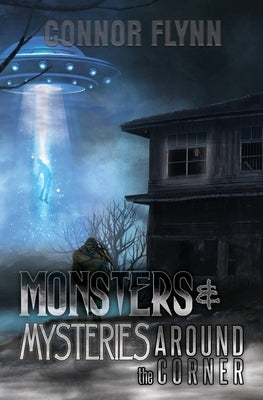 Monsters and Mysteries Around the Corner by Flynn, Connor