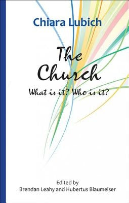 The Church: What Is It? Who Is It? by Lubich, Chiara