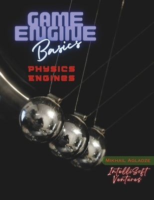 Game Engine Basics: Physics Engines by Agladze, Mikhail