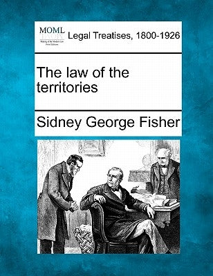 The Law of the Territories by Fisher, Sidney George