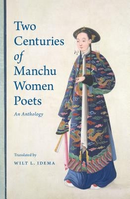Two Centuries of Manchu Women Poets: An Anthology by Idema, Wilt L.