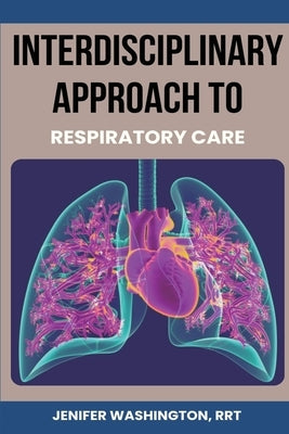 Interdisciplinary Approach to Respiratory Care by Washington, Rrt Jenifer