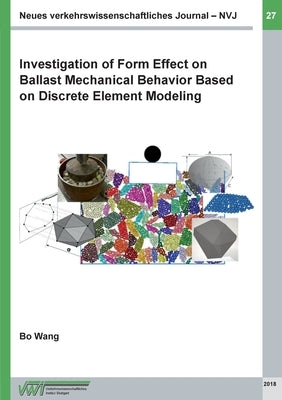 Investigation of Form Effect on Ballast Mechanical Behavior Based on Discrete Element Modeling by Wang, Bo