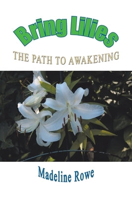 Bring Lilies: The Path to Awakening by Rowe, Madeline