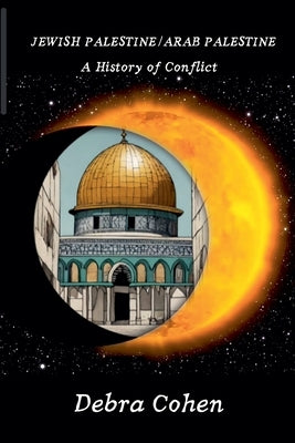 Jewish Palestine/Arab Palestine: A History of Conflict by Cohen, Debra