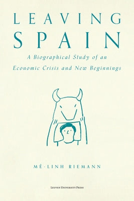Leaving Spain: A Biographical Study of an Economic Crisis and New Beginnings by Riemann, Me-Linh