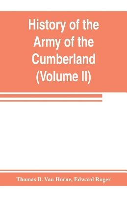 History of the Army of the Cumberland: its organization, campaigns, and battles (Volume II) by B. Van Horne, Thomas