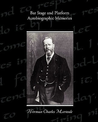 Bar Stage and Platform - Autobiographic Memories by Merivale, Herman Charles