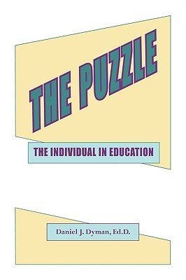 The Puzzle - The Individual in Education by Dyman, Daniel J.