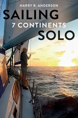 Sailing 7 Continents Solo by Anderson, Harry R.