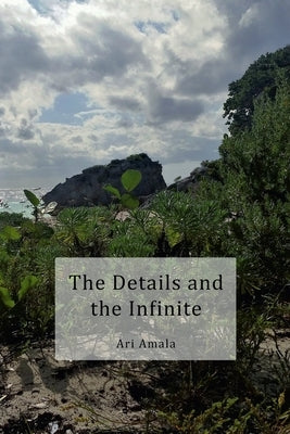 The Details and the Infinite by Amala, Ari