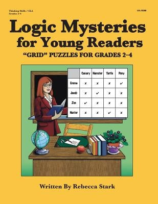 Logic Mysteries for Young Readers: ?grid? Puzzles Ffor Grades 2?4 by Stark, Rebecca