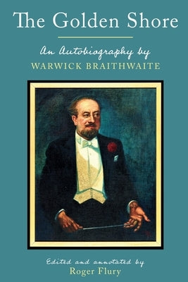 The Golden Shore: An Autobiography by Warwick Braithwaite by Braithwaite, Warwick