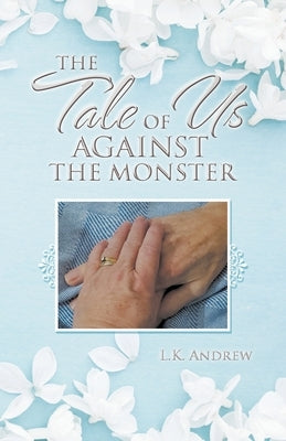The Tale of Us Against the Monster by Andrew, L. K.
