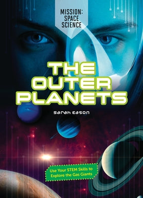 The Outer Planets: Use Your Stem Skills to Explore the Gas Giants by Eason, Sarah