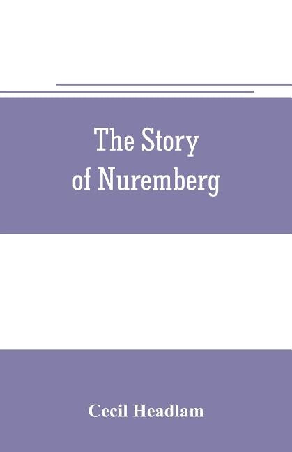 The story of Nuremberg by Headlam, Cecil