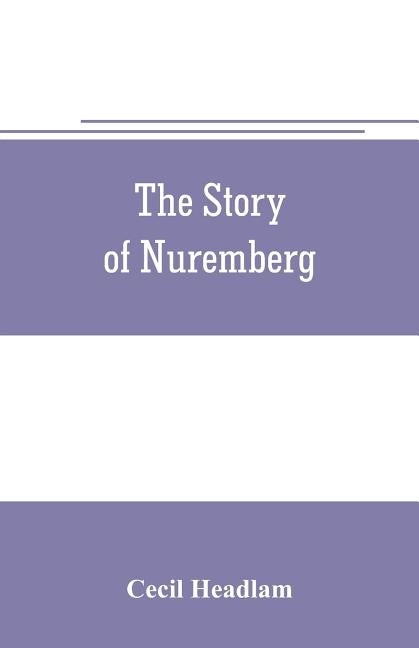 The story of Nuremberg by Headlam, Cecil