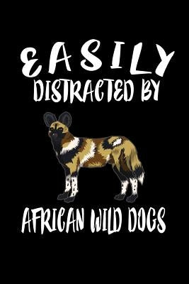 Easily Distracted By African Wild Dogs: Animal Nature Collection by Marcus, Marko