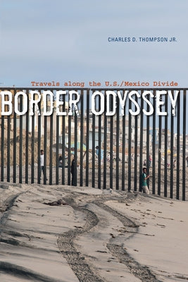 Border Odyssey: Travels Along the U.S./Mexico Divide by Thompson, Charles D.